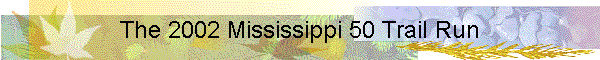 The 2002 Mississippi 50 Trail Run
